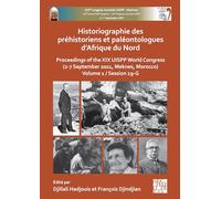 Historiographie des préhistoriens et paléontologues d'Afrique du nord: Proceedings of the XIX UISPP World Congress (2-7 September 2021, Meknes, Morocco) Session 19-G