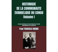 HISTORIQUE DE LA COMMUNAUTE EVANGELIQUE DU CONGO Volume I: Un aperçu chronologique de l’œuvre missionnaire de la Svenska Missionsförbundet, S.M.F de 1880 à 1961