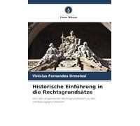 Historische Einführung in die Rechtsgrundsätze: Von den allgemeinen Rechtsgrundsätzen zu den Verfassungsgrundsätzen