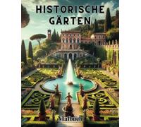 Historische Gärten. Garten Malbuch für Erwachsene mit Vorlagen berühmter Gärten: 40 Motive mit Pflanzen, Blumen und historischen Gebäuden zum Ausmalen