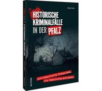 Historische Kriminalfälle in der Pfalz: Schicksalhafte Ereignisse, die Geschichte schrieben