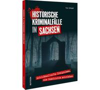 Historische Kriminalfälle in Sachsen: Schicksalhafte Ereignisse, die Geschichte schrieben