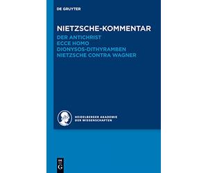 Historischer Und Kritischer Kommentar Zu Friedrich Nietzsches Werken: Nietzsche-kommentar: Der Antichrist, Ecce Homo, Dionysos-dithyramben Und Nietzsche Contra Wagner (6.2)