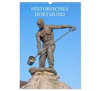 Historisches Dortmund (Wandkalender 2026 DIN A3 hoch), CALVENDO Monatskalender: Eine Führung zu den eindrucksvollsten Denkmälern und Statuen der Hansestadt Dortmund.