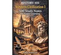 History 101: Western Civilization I: 500 Study Notes for Faster Learning