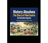 History Absolves: The Story of Fidel Castro