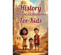 History Ancient Civilizations for Kids: A Captivating Journey Through Egypt, Greece, Rome, Mesopotamia, China, India, Africa and the Americas