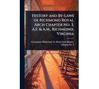 History and By-Laws of Richmond Royal Arch Chapter No. 3, A.F. & A.M., Richmond, Virginia