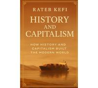 History and Capitalism: How History and Capitalism Built the Modern World