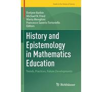 History and Epistemology in Mathematics Education: Trends, Practices, Future Developments