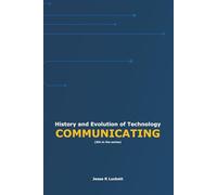 History and Evolution of Technology: COMMUNICATING: 5