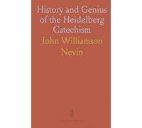 History and Genius of the Heidelberg Catechism