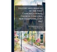 History and Manual of the First Congregational Church, Concord, New Hampshire, 1730-1907