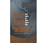 History and Memory in the Two Souths: Recent Southern and Spanish American Fiction