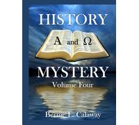 History and Mystery - Volume Four: The Complete Eschatological Encyclopedia of Prophesy, Apocalypticism, Mythos, and Worldwide Dynamic Theology