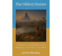 History and Myth from Babylon and the Amorites: The Oldest Stories
