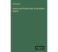 History and Present State of the British Empire