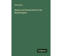 History and Present State of the British Empire