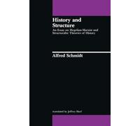 History and Structure: An Essay on Hegelian-Marxist and Structuralist Theories of History