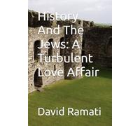 History And The Jews: A Turbulent Love Affair