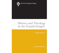 History and Theology in the Fourth Gospel: A New Testament Library Classic