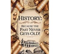 History: Because the Past Never Gets Old!: A 200-Page Single-line College Notebook - The Perfect Gift for History Teachers and Students!