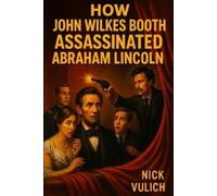 History Blogger Nick V How John Wilkes Booth Assassinated Abraham Li (Tascabile)