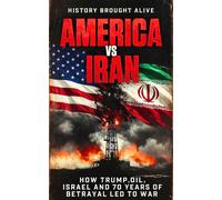 History Brought Alive America vs Iran (Tascabile)