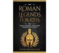 History Brought Alive Brought Alive History Roman Legends For Kids (Tascabile)