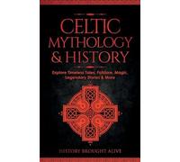 History Brought Alive Celtic Mythology & History (Tascabile)