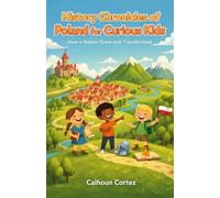 History Chronicles of Poland for Curious Kids: How a Nation Grew and Transformed