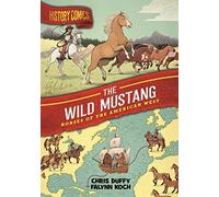 HISTORY COMICS WILD MUSTANG: Horses of the American West