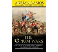 History Compacted Adrian Ramos The Opium Wars (Tascabile)