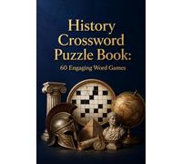 History Crossword Puzzle Book: 60 Engaging Word Games: Challenge Your Mind Through the Greatest Moments of Civilization