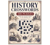 History Crosswords: 100 Easy to Medium Puzzles from the Ancient World to the Modern Age for Adults and Seniors