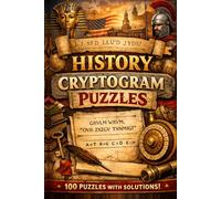 History Cryptograms for Adults: 100 Trivia-Based Puzzles Featuring Empires, Wars, Leaders & World-Changing Events