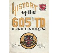 History Deliver History Of The 605th Tank Destroyer Battalion 1941-1 (Tascabile)