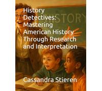History Detectives: Mastering American History Through Research and Interpretation