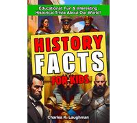History Facts For Kids: Educational, Fun & Interesting Historical Trivia About Our World!