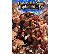 History Has Some Explaining to Do: A Time-Travel Comedy