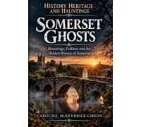 History, Heritage and Hauntings.: Somerset Ghosts.