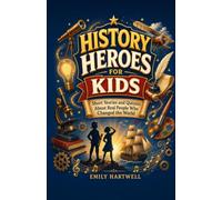 History Heroes for Kids: Short Stories and Quizzes About Real People Who Changed the World
