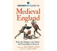 History Hit & Dan Snow HISTORY HIT Guide to Medieval England (Copertina rigida)