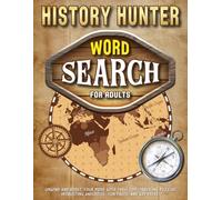 History Hunter Word Search for Adults: Unwind and boost your mood with these time-traveling puzzles, interesting anecdotes, fun facts, and key dates