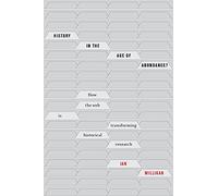 History in the Age of Abundance?: How the Web Is Transforming Historical Research