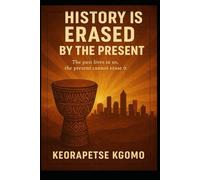 History is erased by the present: The past lives in us, the present cannot erase it.