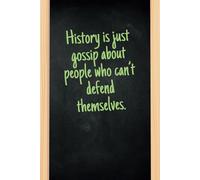 History is just gossip about people who can’t defend themselves.: A Funny and Relatable 100 Lined Pages Notebook for Students, History Buffs, and Lovers of Historical Drama