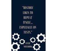 "History likes to repeat itself... especially on tests.": Lined Notebook