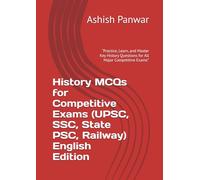 History MCQs for Competitive Exams (UPSC, SSC, State PSC, Railway) English Edition: “Practice, Learn, and Master Key History Questions for All Major Competitive Exams”