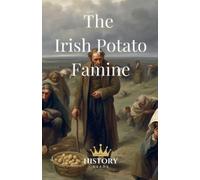 History Nerds The Irish Potato Famine (Tascabile) Ireland and Its Heroes